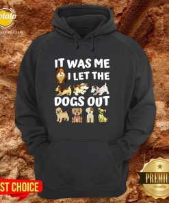 Good It Was Me I Let The Dogs Out Dog Lover Present Shirt