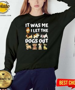 Good It Was Me I Let The Dogs Out Dog Lover Present Shirt 5