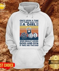 Once Upon A Time There Was A Girl Who Really Loved Dogs And Gym It Was Me The And Vintage Shirt