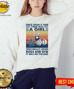 Once Upon A Time There Was A Girl Who Really Loved Dogs And Gym It Was Me The And Vintage Shirt 5