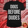 Pretty Dogs Before Dudes Shirt