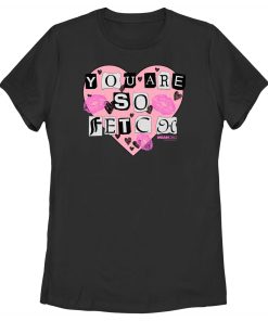Women’s Mean Girls You Are So Fetch T-Shirt