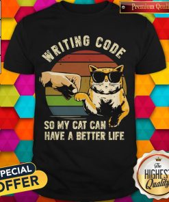 Writing Code So My Cat Can Have A Better Life Shirt