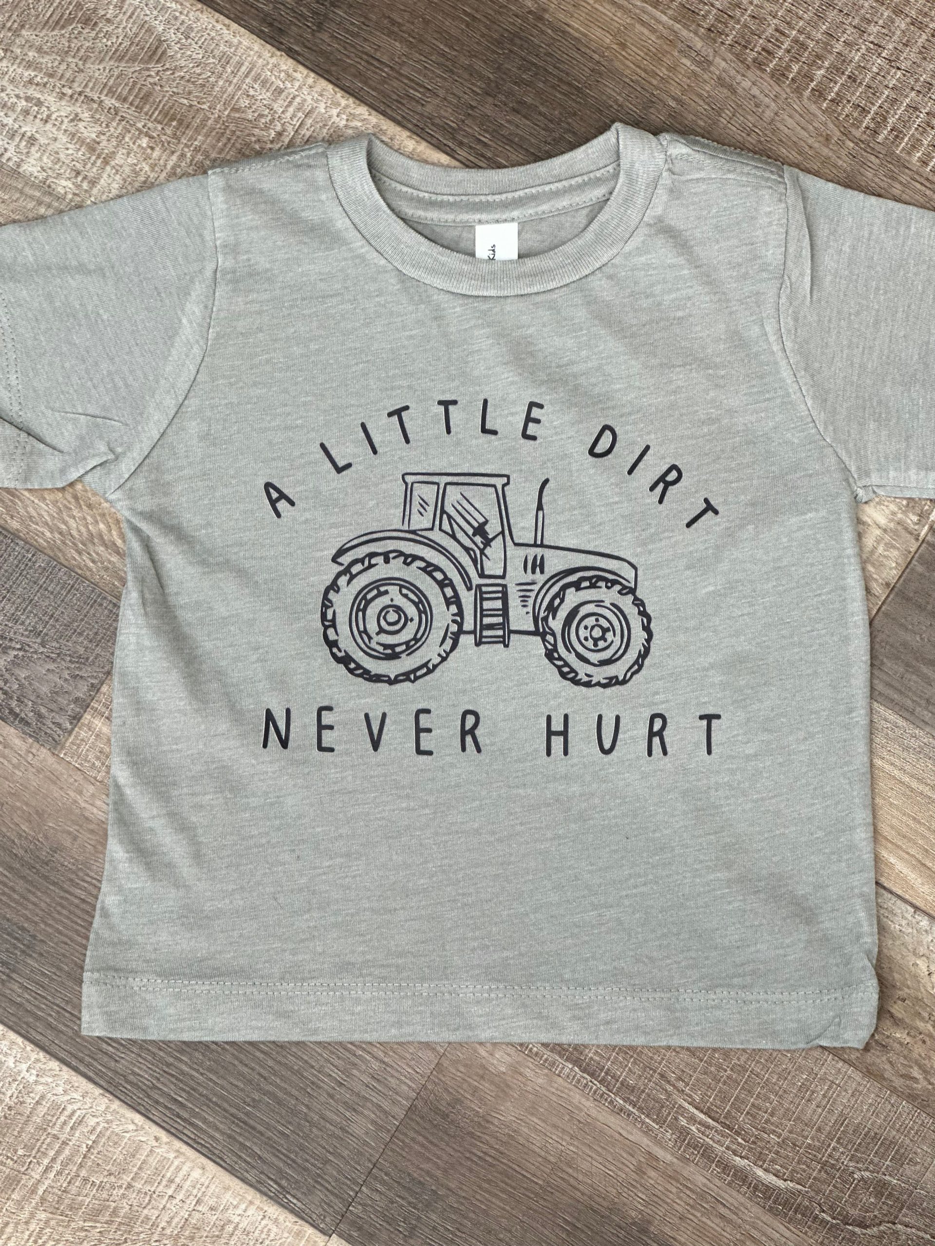 A LITTLE DIRT NEVER HURT A LITTLE DIRT NEVER HURT