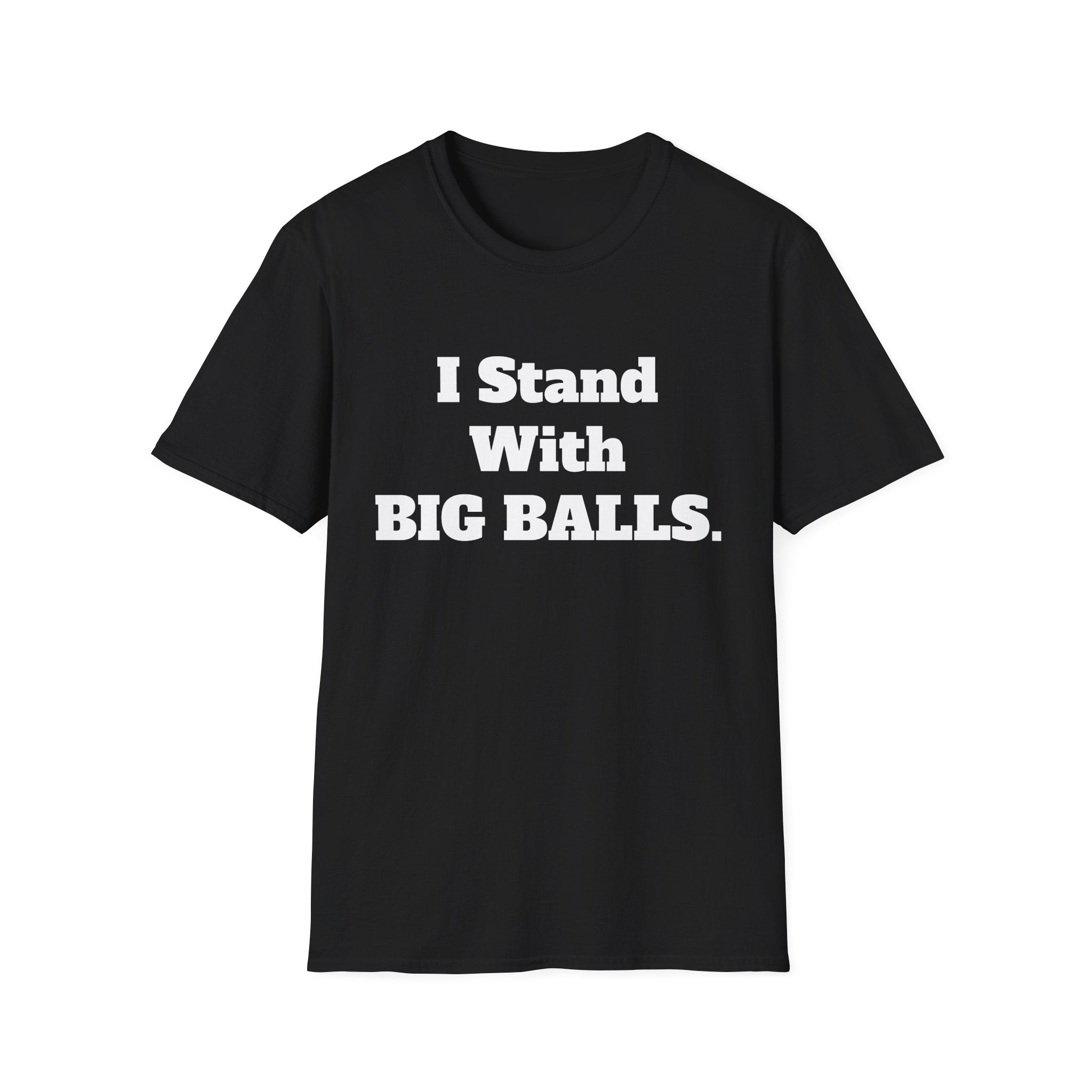 I Stand With BIG BALLS I Stand With BIG BALLS