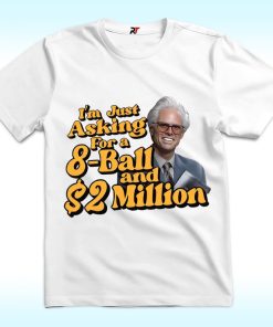 Baby Billy I’m Just Asking For A 8 Ball And 2 Million Dollars Shirt, Uncle baby Billy