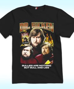 Dr. Ricken Bullies Are Nothing But Bull And Lies Shirt