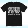 I Don’t Even Have My Lorazepam, I’m Going To Have To Drink My Self To Sleep Shirt, White Lotus Season