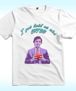 I Got Laid at the ORTBO Shirt