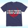 I Have Friends Everywhere Shirt, Inspired From Andor