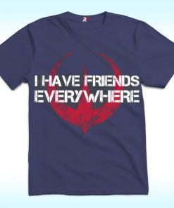 I Have Friends Everywhere Shirt, Inspired From Andor