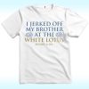 I Jerked Off My Brother At The White Lotus Resort and Spa Shirt