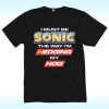 I Must Be Sonic The Way I’m Hedging My Hog Shirt