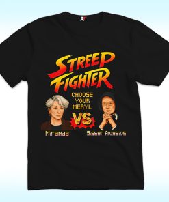 Streep Fighter Choose Your Meryl Miranda Vs Sister Aloysius Shirt