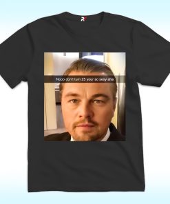 Too Old For Leo Shirt, Leonardo DiCaprio