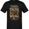 7 Days Without Tacos T-Shirt