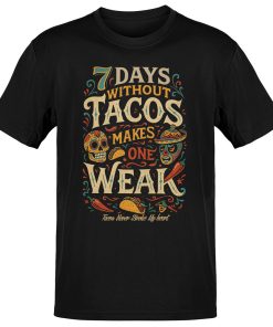 7 Days Without Tacos T-Shirt