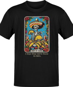 Body By Tacos I Hope They Serve Tacos In Hell T-Shirt