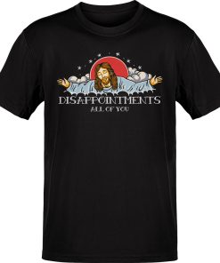 Disappointments All Of You Tee