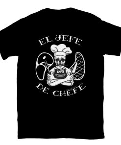El Jefe De Chefe OG Chef’s T-Shirt