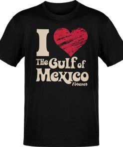 I Love The Gulf Of Mexico Forever T-Shirt