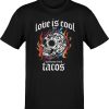Love Is Cool But Tacos T-Shirt