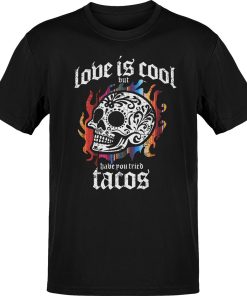 Love Is Cool But Tacos T-Shirt