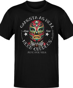 Luchador Gangsta As Hel But I Still Need Cuddles Lucha Libre Tee