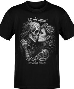 Ni De Aqui, Ni De Alla T-Shirt