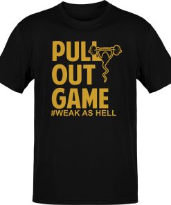 Premium Dads Pull Out Game Weak As Hell T-shirt