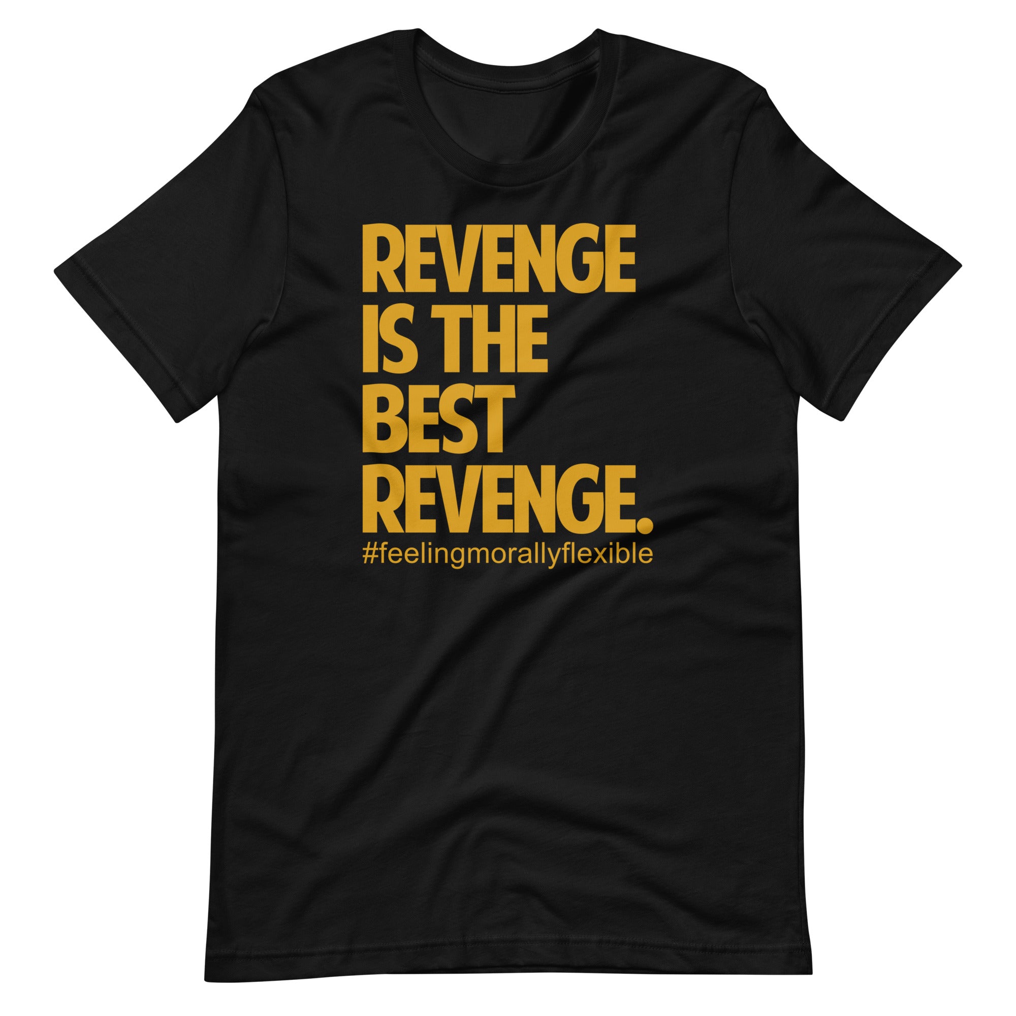 Premium Revenge Is The Best Revenge - Morally Flexible Tee Premium Revenge Is The Best Revenge - Morally Flexible Tee