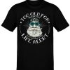 Premium Too Old Dads Shirt t-shirt