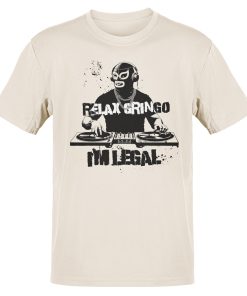 Relax Gringo I’m Legal Luchador T-Shirt