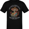 The Devil Whispered… Bring Tacos OG T-shirt