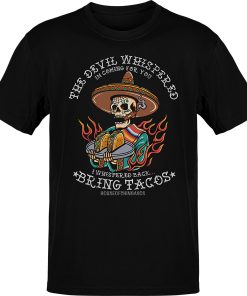 The Devil Whispered… Bring Tacos OG T-shirt