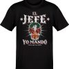 The OG El Jefe Aqui Yo Mando ( Pero Ask La Jefa ) Tee