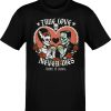 True Love Never Dies – Bury It Alive Classic T-Shirt