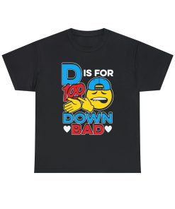 D Is For Down Bad