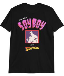 Don’t Call Me A Soyboy, I’m A Soy Man