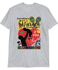 Everythings a maraca if you shake it hard enough