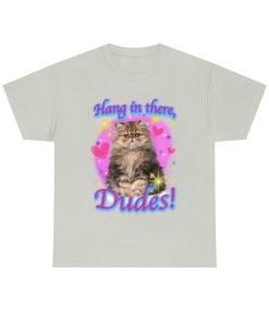 Hang In There, Dudes
