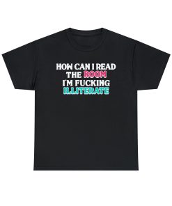 How Can I Read The Room, I’m Fucking Illiterate