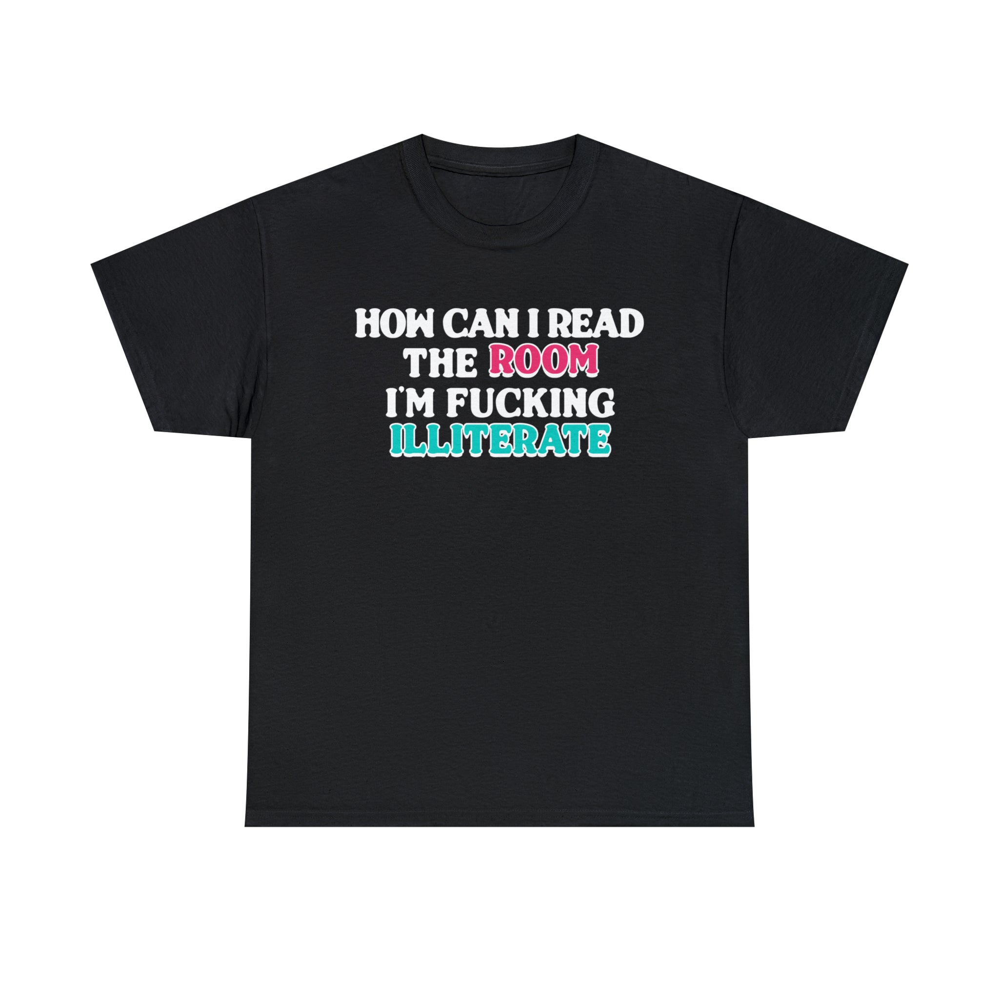 How Can I Read The Room, I'm Fucking Illiterate How Can I Read The Room, I'm Fucking Illiterate