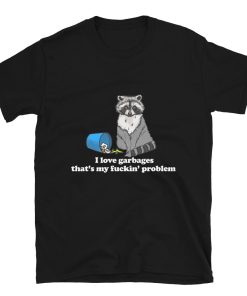 I Love Garbages That’s My Fuckin’ Problem
