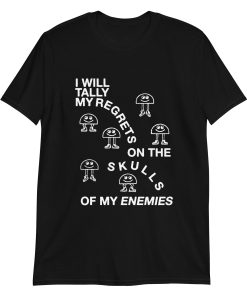 I Will Tally My Regrets On The Skulls Of My Enemies