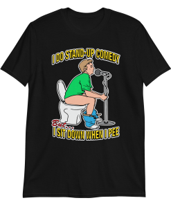 I do stand-up comedy, but I sit down when I pee