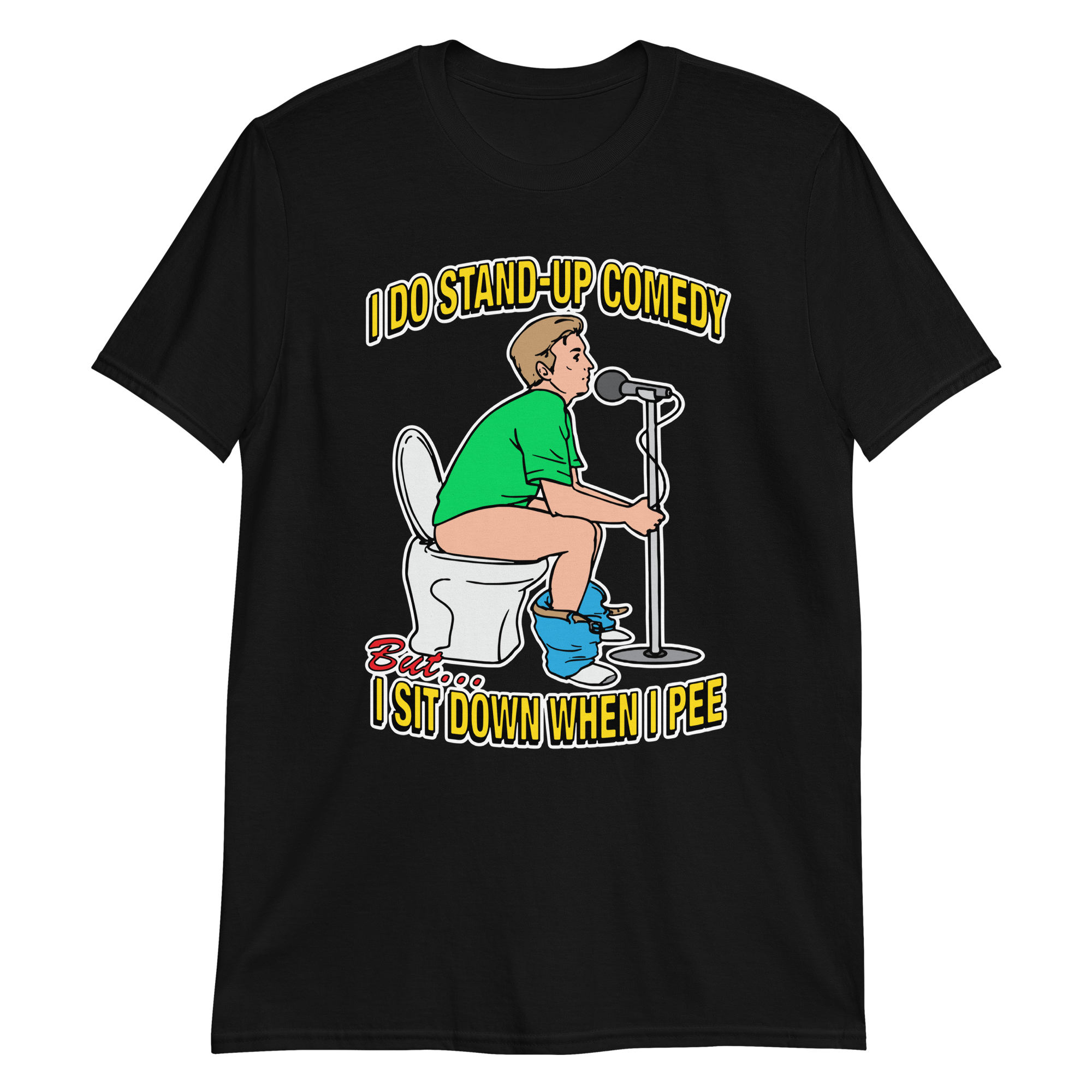 I do stand-up comedy, but I sit down when I pee I do stand-up comedy, but I sit down when I pee