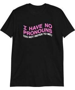 I have no pronouns (do not refer to me)