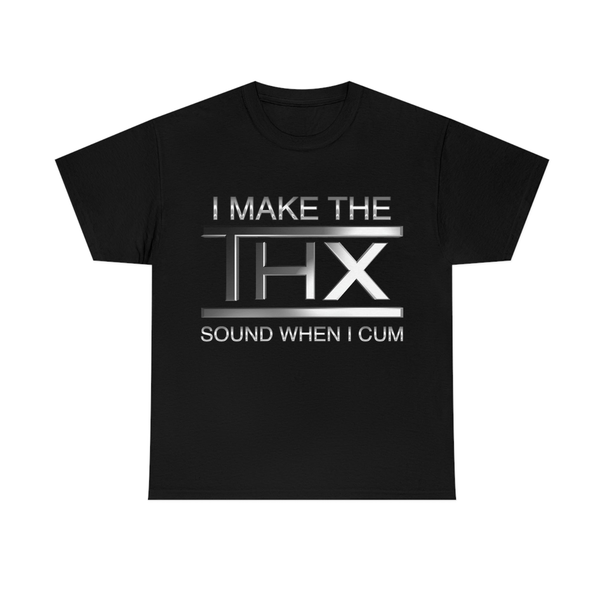 I make the THX sound when I cum I make the THX sound when I cum