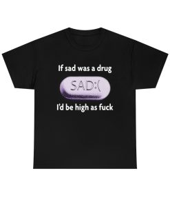 If Sad Was A Drug